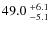 $49.0~^{\rm +6.1}_{-5.1}$