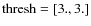 $\rm thresh=[3.,3.]$