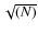 $\sqrt{(N)}$