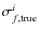 $\sigma_{f,\rm true}^{{i}}$