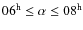 $06^{\rm h} \leq \alpha \leq 08^{\rm h}$