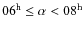 $06^{\rm h} \leq\alpha<08^{\rm h}$
