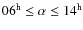 $06^{\rm h} \leq \alpha \leq 14^{\rm h}$