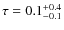 $\tau=0.1^{+0.4}_{-0.1}$