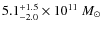 $5.1^{+1.5}_{-2.0}\times
10^{11}~M_\odot$