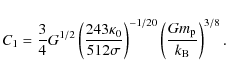 \begin{displaymath}
C_{1}=\frac{3}{4} G^{1/2}
\left(\frac{243\kappa_{{\rm0}}}{51...
...ight)^{-1/20}
\left(\frac{Gm_{\rm p}}{k_{\rm B}}\right)^{3/8}.
\end{displaymath}