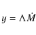 \begin{displaymath}
y = \Lambda\dot{M}
\end{displaymath}