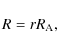 \begin{displaymath}
R = rR_{\rm {A}},
\end{displaymath}