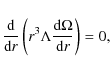\begin{displaymath}\frac{\mbox{d}}{\mbox{d}r} \left(r^3\Lambda \frac{\mbox{d}\Omega}{\mbox{d}r}
\right) = 0,
\end{displaymath}