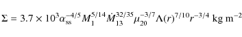 \begin{displaymath}
\Sigma = 3.7\times 10^3\alpha_{\rm ss}^{-4/5}M_{{\rm 1}}^{5...
...32/35}\mu_{20}^{-3/7}\Lambda(r)^{7/10}r^{-3/4}~{\rm kg~m^{-2}}
\end{displaymath}