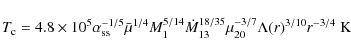 \begin{displaymath}
T_{\rm c}= 4.8\times 10^{5}\alpha_{\rm ss}^{-1/5} \bar{\mu}...
..._{13}^{18/35}\mu_{20}^{-3/7}\Lambda(r)^{3/10}r^{-3/4}~{\rm K}
\end{displaymath}