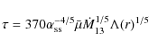\begin{displaymath}
\tau = 370\alpha_{\rm ss}^{-4/5}\bar{\mu}
\dot{M}_{13}^{1/5}\Lambda(r)^{1/5}
\end{displaymath}