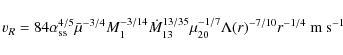 \begin{displaymath}
v_{R} = 84\alpha_{\rm ss}^{4/5} \bar{\mu}^{-3/4}M_{1}^{-3/1...
...3/35}\mu_{20}^{-1/7}\Lambda(r)^{-7/10}r^{-1/4} ~{\rm m~s^{-1}}
\end{displaymath}