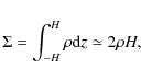 \begin{displaymath}
\Sigma = \int_{- H}^{H}\rho {\rm d}z \simeq 2\rho H,
\end{displaymath}