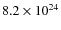 $8.2\times10^{24}$