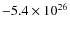 $-5.4\times10^{26}$