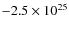 $-2.5\times10^{25}$
