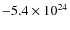 $-5.4\times10^{24}$