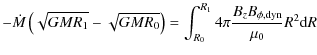 $\displaystyle -\dot M \left(\sqrt{GMR_1}-\sqrt{GMR_0}\right)= \int_{R_0}^{R_1} 4\pi
\frac{B_z B_{\phi,{\rm dyn}}}{\mu_0} R^2 \mbox{d}R$