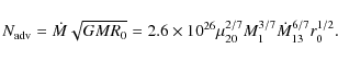 \begin{displaymath}
N_{\rm adv} = \dot{M}\sqrt{GMR_{0}}= 2.6\times10^{26}\mu_{20}^{2/7}M_{1}^{3/7}
\dot{M}_{13}^{6/7}r_{0}^{1/2}.
\end{displaymath}