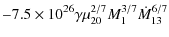$\displaystyle - 7.5\times 10^{26}\gamma \mu_{20}^{2/7}M_{1}^{3/7}\dot{M}_{13}^{6/7}$