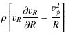 $\displaystyle \rho\left[ v_R\frac{\partial v_R}{\partial R} -
\frac{v^{2}_\phi}{R}\right]$