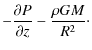 $\displaystyle - \frac{\partial P}{\partial z} - \frac{\rho G M}{R^{2}}\cdot$