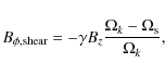 \begin{displaymath}
B_{\phi,{\rm shear}} = -\gamma B_z
\frac{\Omega_{{k}}- \Omega_{{\rm s}}}{\Omega_{{k}}},
\end{displaymath}