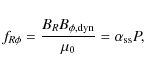 \begin{displaymath}
f_{R\phi} = \frac{B_R B_{\phi,{\rm dyn}}}{\mu_0} = \alpha_{{\rm ss}}P,
\end{displaymath}