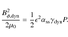\begin{displaymath}\frac{B_{\phi, {\rm dyn}}^2}{2\mu_0} = \frac{1}{2} \epsilon^2 \alpha_{\rm ss}
\gamma_{\rm dyn} P.
\end{displaymath}