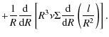 $\displaystyle + \frac{1}{R}\frac{\mbox{d}}{\mbox{d} R}\left[R^{3}\nu\Sigma
\frac{\mbox{d}}{\mbox{d} R}
\left(\frac{l}{R^{2}}\right)\right].$