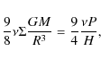 \begin{displaymath}\frac{9}{8} \nu \Sigma \frac{GM}{R^3} = \frac{9}{4} \frac{\nu P}{H},
\end{displaymath}