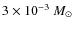 $3\times10^{-3}~\mbox{$M_\odot$ }~$