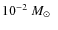 $10^{-2}~\mbox{$M_\odot$ }~$