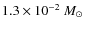 $1.3\times10^{-2}~\mbox{$M_\odot$ }~$