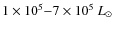 $1\times10^5{-}7\times10^5~\mbox{$L_\odot$ }$