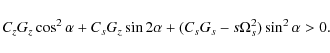 \begin{displaymath}C_z G_z \cos^{2} \alpha + C_s G_z \sin 2 \alpha
+ (C_s G_s - s \Omega_{s}^{2}) \sin^{2} \alpha > 0.
\end{displaymath}