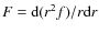 $F = {\rm d}(r^{2} f)/r {\rm d}r$