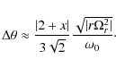 \begin{displaymath}\Delta \theta \approx \frac{\vert 2+x\vert}{3\sqrt{2}} \frac{\sqrt{\vert r \Omega_r^2\vert}}{\omega_0}\cdot
\end{displaymath}