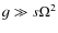 $g \gg s \Omega^2$