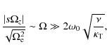 \begin{displaymath}\frac{\vert s \Omega_z\vert}{\sqrt{\Omega_{\rm e}^2}} \sim \Omega \gg 2 \omega_0
\sqrt{\frac{\nu}{\kappa_{\rm T}}},
\end{displaymath}