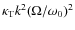 $\kappa_{\rm T} k^2
(\Omega / \omega_0)^2$