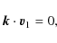 \begin{displaymath}\vec{k} \cdot \vec{v}_{1} = 0,
\end{displaymath}