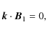 \begin{displaymath}\vec{k} \cdot \vec{B}_{1} = 0,
\end{displaymath}