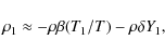 \begin{displaymath}\rho_{1} \approx - \rho \beta (T_{1}/T) - \rho \delta Y_{1},
\end{displaymath}