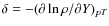 $\delta =
- (\partial \ln \rho/ \partial Y)_{pT}$