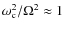 $\omega_{\rm c}^2/ \Omega^2 \approx 1$