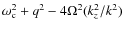 $\omega_{\rm c}^2 + q^2 - 4 \Omega^2 (k_z^2/k^2)$