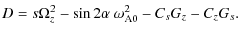 $\displaystyle D = s \Omega_{z}^{2} - \sin 2\alpha \ \omega_{\rm A0}^{2} -C_{s} G_{z}
- C_{z} G_{s} .$