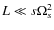$L \ll s
\Omega_s^2$